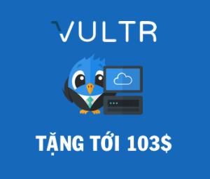 Vultr Coupon tháng 10 – Tặng miễn phí tới 103$, Account cũ giảm 20% Server